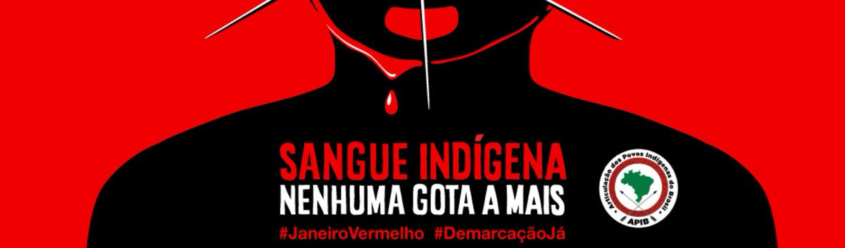 #Janeiro Vermelho / APIB lança campanha Sangue indígena: Nenhuma Gota a Mais